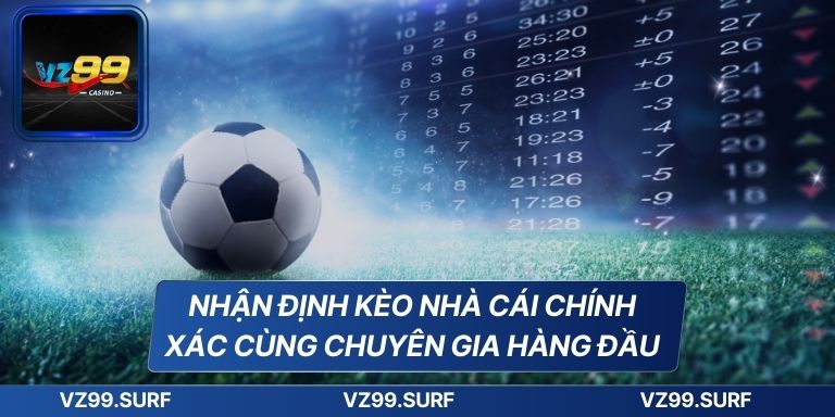 Nhận Định Kèo Nhà Cái Chính Xác Cùng Chuyên Gia Hàng Đầu