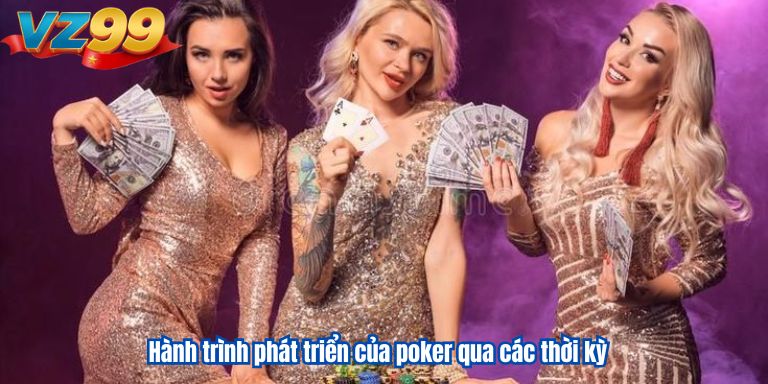 Hành trình phát triển của poker qua các thời kỳ
