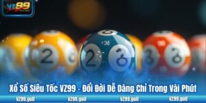 Xổ Số Siêu Tốc VZ99 - Đổi Đời Dễ Dàng Chỉ Trong Vài Phút