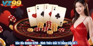 Xóc Đĩa Online VZ99 – Hình Thức Giải Trí Đẳng Cấp Số 1