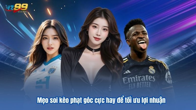 Mẹo soi kèo phạt góc cực hay để tối ưu lợi nhuận