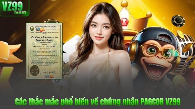 Các thắc mắc phổ biến về chứng nhận PAGCOR VZ99