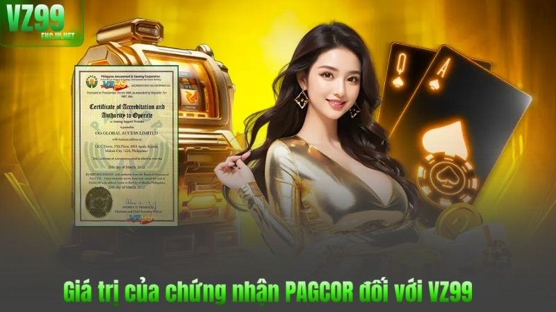 Giá trị của chứng nhận PAGCOR đối với VZ99